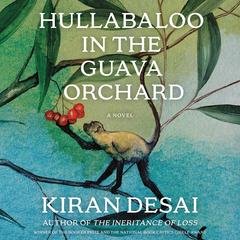 Hullabaloo in the Guava Orchard: A Novel Audibook, by Kiran Desai