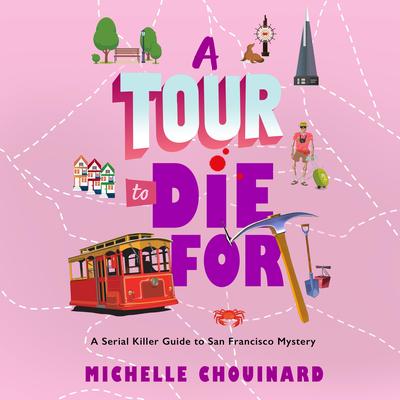 A Tour to Die For: A Serial Killer Guide to San Francisco Mystery Audibook, by Michelle Chouinard