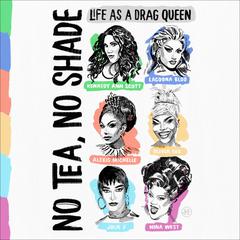 No Tea, No Shade: Life as a Drag Queen Audibook, by Kennedy Ann Scott