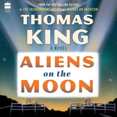 Aliens on the Moon: A Novel Audibook, by Thomas King