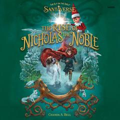 The Elf on the Shelf Santaverse: The Rise of Nicholas the Noble Audibook, by Chanda A. Bell