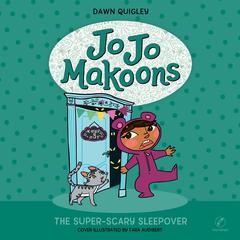 Jo Jo Makoons: The Super-Scary Sleepover Audibook, by Dawn Quigley