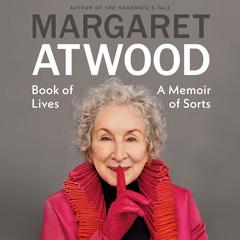 Book of Lives: A Memoir of Sorts Audibook, by Margaret Atwood