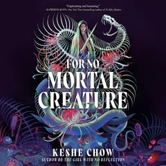 For No Mortal Creature Audibook, by Keshe Chow