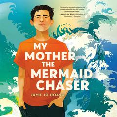 My Mother, the Mermaid Chaser Audibook, by Jamie Jo Hoang