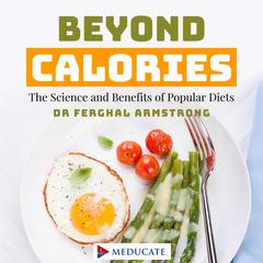 Beyond Calories: The Science and Benefits of Popular Diets Audibook, by Ferghal Armstrong