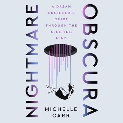 Nightmare Obscura: A Dream Engineer's Guide Through the Sleeping Mind Audibook, by Michelle Carr