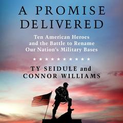 A Promise Delivered: Ten American Heroes and the Battle to Rename Our Nation's Military Bases Audibook, by Ty Seidule