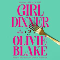Girl Dinner: A Novel Audibook, by Olivie Blake
