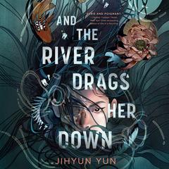 And the River Drags Her Down Audibook, by Jihyun Yun