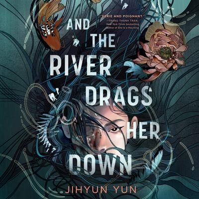And the River Drags Her Down Audibook, by Jihyun Yun