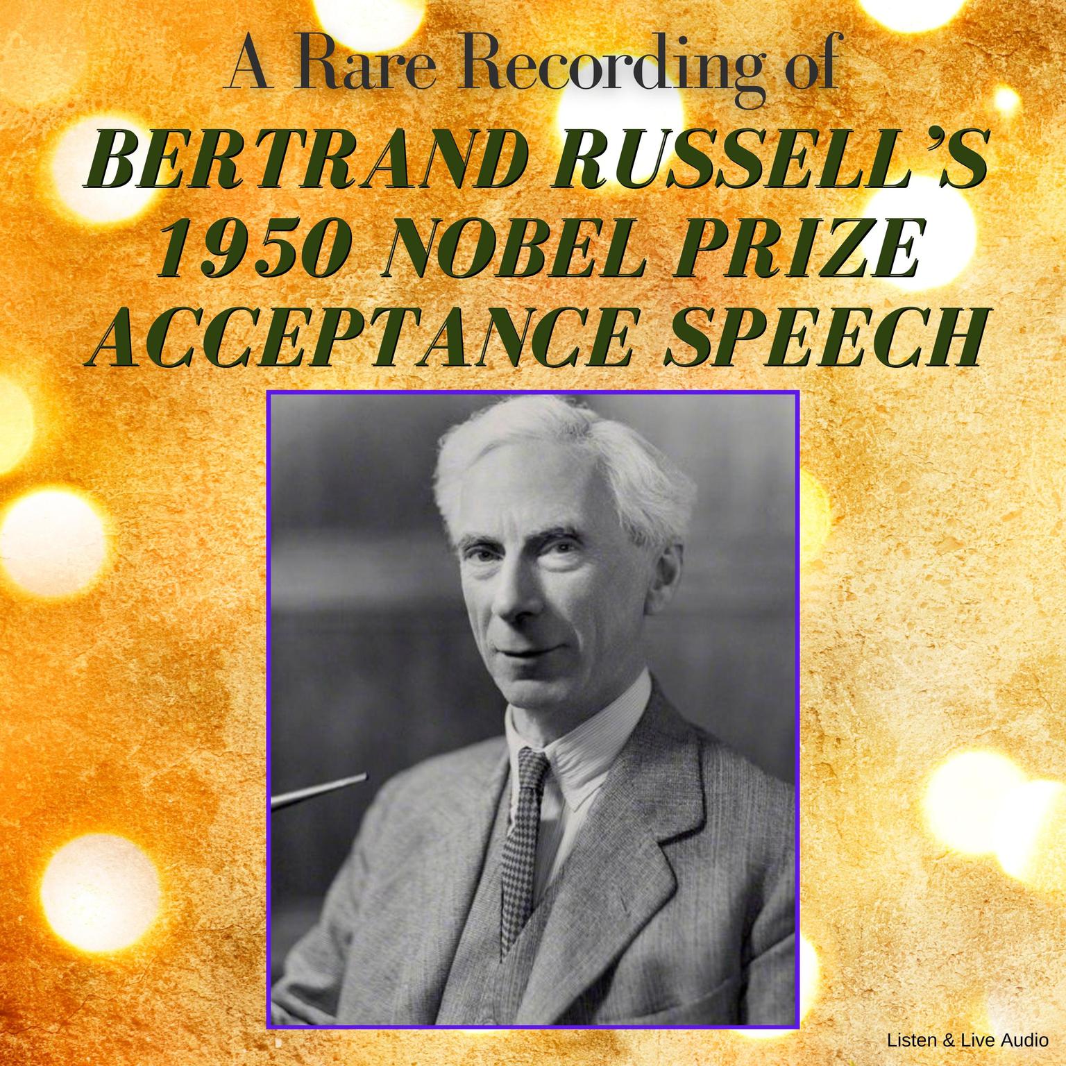 A Rare Recording of Bertrand Russell’s 1950 Nobel Prize Acceptance Speech Audiobook, by Bertrand Russell