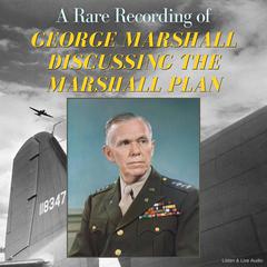 A Rare Recording of George Marshall Discussing the Marshall Plan Audibook, by George Marshall