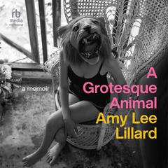 A Grotesque Animal Audibook, by Amy Lee Lillard