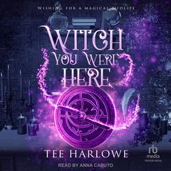 Witch You Were Here: A Paranormal Women's Fiction Novel Audibook, by Tee Harlowe