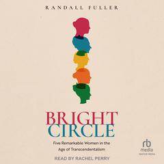 Bright Circle: Five Remarkable Women in the Age of Transcendentalism Audibook, by Randall Fuller