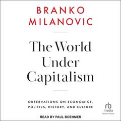 The World Under Capitalism: Observations on Economics, Politics, History, and Culture Audibook, by 