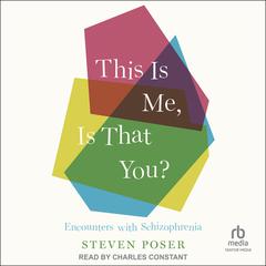 This Is Me, Is That You?: Encounters with Schizophrenia Audibook, by Steven Poser