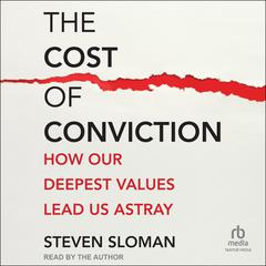The Cost of Conviction: How Our Deepest Values Lead Us Astray Audibook, by 