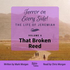 Terror on Every Side! The Life of Jeremiah Volume 6 – That Broken Reed Audibook, by Mark Morgan