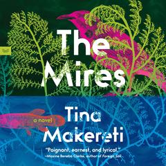 The Mires: A Novel Audibook, by Tina Makereti