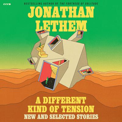 A Different Kind of Tension: New and Selected Stories Audibook, by Jonathan Lethem
