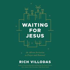 Waiting for Jesus: An Advent Invitation to Prayer and Renewal: An Advent Christmas Devotional Audibook, by Rich Villodas