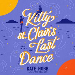 Kitty St. Clair's Last Dance: A Novel Audibook, by Kate Robb