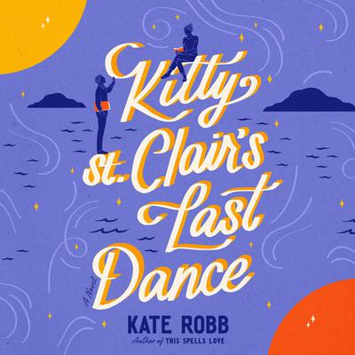 Kitty St. Clair's Last Dance: A Novel Audibook, by Kate Robb