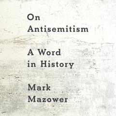 On Antisemitism: A Word in History Audibook, by Mark Mazower