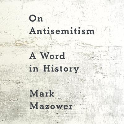 On Antisemitism: A Word in History Audibook, by Mark Mazower
