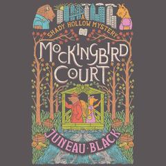 Mockingbird Court: A Shady Hollow Mystery Audibook, by Juneau Black