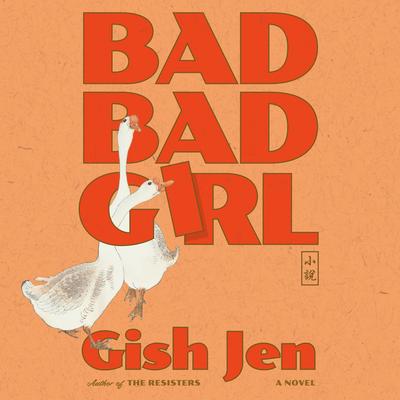Bad Bad Girl: A Novel Audibook, by Gish Jen
