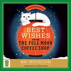 Best Wishes from the Full Moon Coffee Shop: A Novel Audibook, by Mai Mochizuki