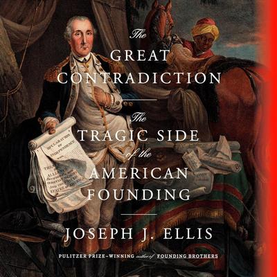 The Great Contradiction: The Tragic Side of the American Founding Audibook, by Joseph J. Ellis