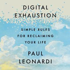 Digital Exhaustion: Simple Rules for Reclaiming Your Life Audibook, by Paul Leonardi