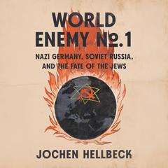 World Enemy No. 1: Nazi Germany, Soviet Russia, and the Fate of the Jews Audibook, by Jochen Hellbeck