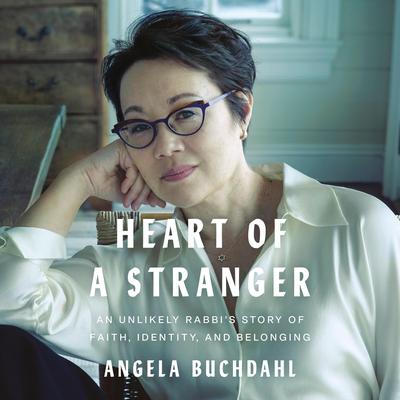 Heart of a Stranger: An Unlikely Rabbi's Story of Faith, Identity, and Belonging Audibook, by Angela Buchdahl