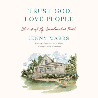 Trust God, Love People: Stories of My Openhanded Faith Audibook, by Jenny Marrs