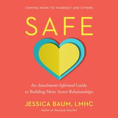 Safe: An Attachment-Informed Guide to Building More Secure Relationships Audibook, by Jessica Baum