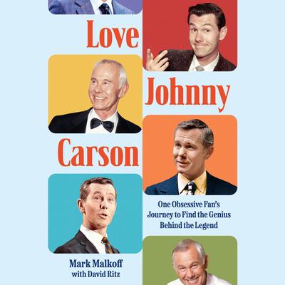 Love Johnny Carson: One Obsessive Fan's Journey to Find the Genius Behind the Legend Audibook, by David Ritz
