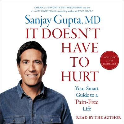 It Doesn't Have to Hurt: How Cutting Edge Science and Good Habits Can Stop the Hurt Audibook, by Sanjay Gupta