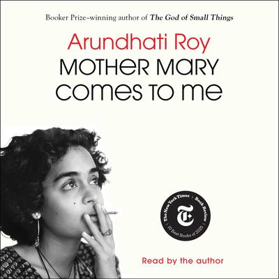 Mother Mary Comes to Me Audibook, by Arundhati Roy