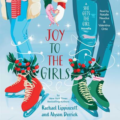 Joy to the Girls: A She Gets the Girl Novella Audibook, by Rachael Lippincott