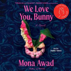 We Love You, Bunny: A Novel Audibook, by Mona  Awad