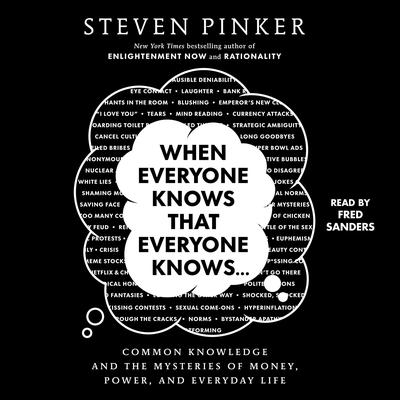 When Everyone Knows That Everyone Knows . . .: Common Knowledge and the Mysteries of Money, Power, and Everyday Life Audibook, by Steven Pinker