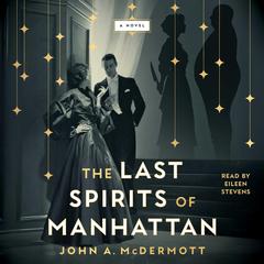 The Last Spirits of Manhattan: A Novel Audibook, by John A. McDermott