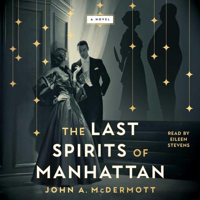 The Last Spirits of Manhattan: A Novel Audibook, by John A. McDermott