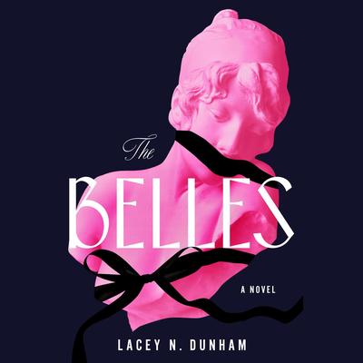 The Belles: A Novel Audibook, by Lacey N. Dunham