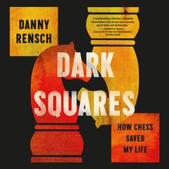 Dark Squares: How Chess Saved My Life Audibook, by Danny Rensch